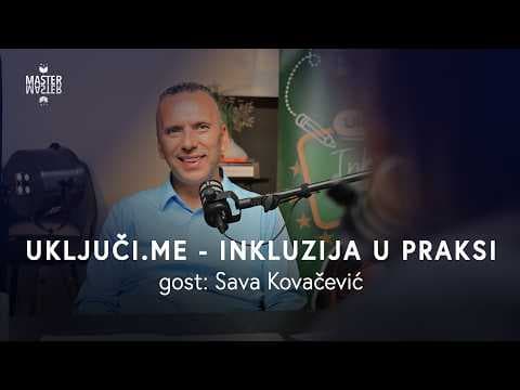 Između znanja i života: drugačiji pristup inkluzivnom obrazovanju | Sava Kovačević, MASTER podkast