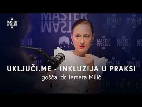 Kako do bolje inkluzije u obrazovanju? | dr Tamara Milić, MASTER podkast